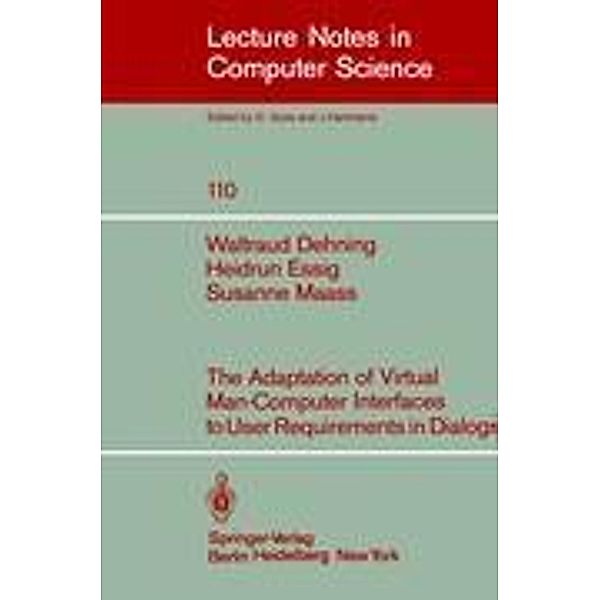 The Adaption of Virtual Man-Computer Interfaces to User Requirements in Dialogs, W. Dehning, H. Essig, S. Maass