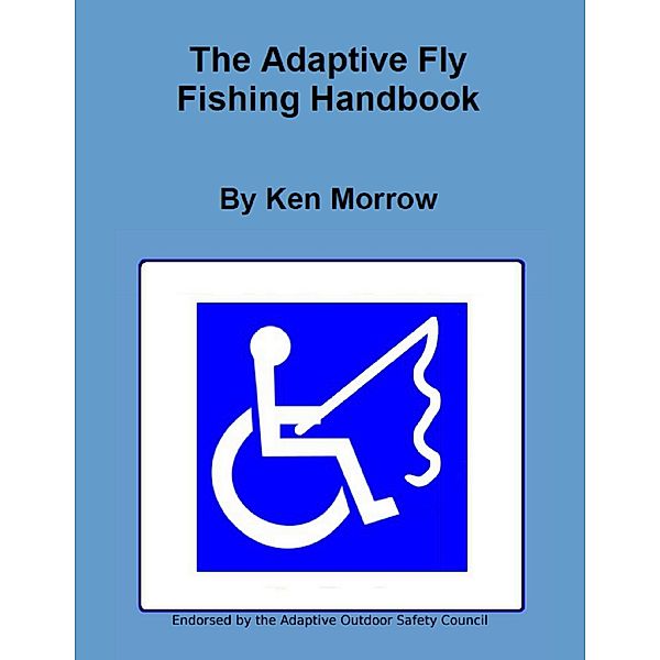 The Adaptive Fly Fishing Handbook, Ken Morrow