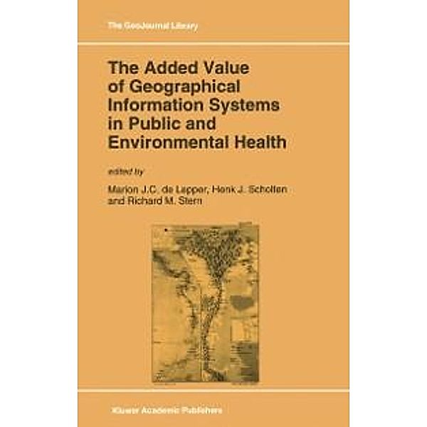 The Added Value of Geographical Information Systems in Public and Environmental Health / GeoJournal Library Bd.24