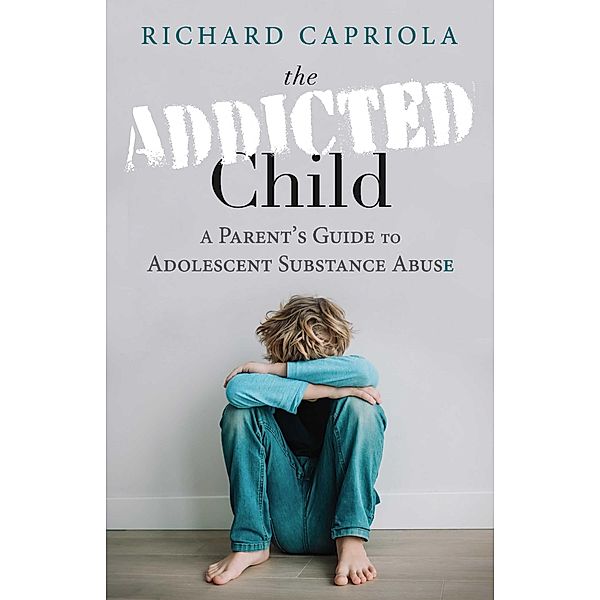 The Addicted Child, Richard Capriola