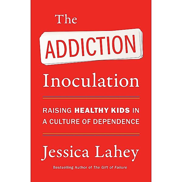 The Addiction Inoculation, Jessica Lahey