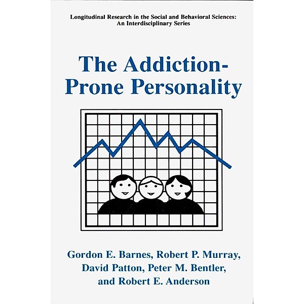 The Addiction-Prone Personality / Longitudinal Research in the Social and Behavioral Sciences: An Interdisciplinary Series, Gordon E. Barnes, Robert P. Murray, David Patton, Peter M. Bentler, Robert E. Anderson