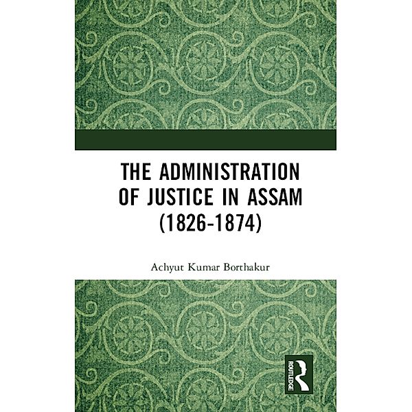 The Administration of Justice in Assam (1826-1874), Achyut Kumar Borthakur