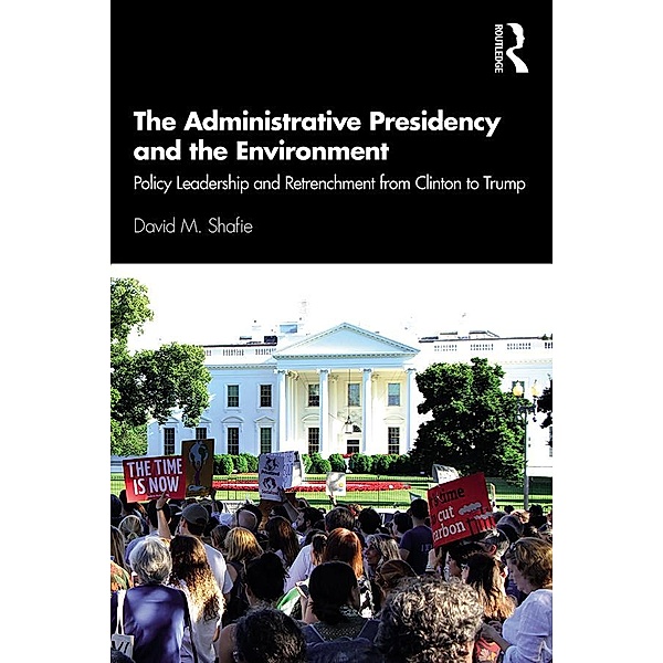 The Administrative Presidency and the Environment, David M. Shafie