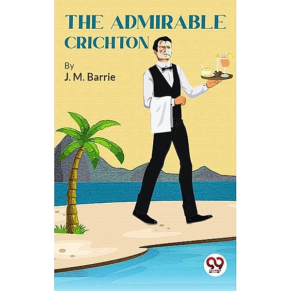 The Admirable Crichton, J. M. Barrie