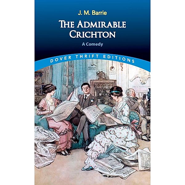The Admirable Crichton / Dover Thrift Editions: Plays, J. M. Barrie