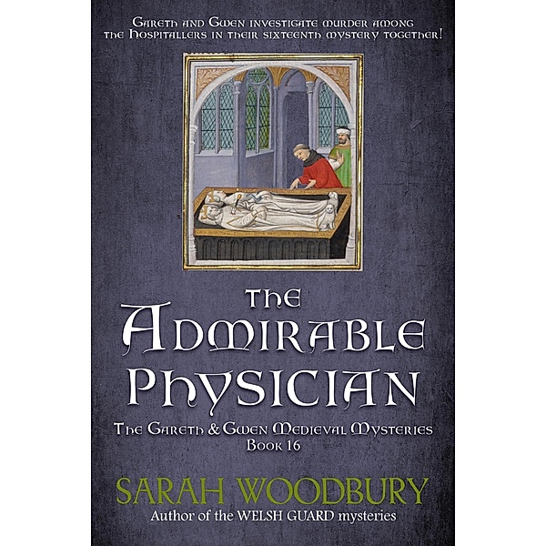 The Admirable Physician (The Gareth & Gwen Medieval Mysteries, #16) / The Gareth & Gwen Medieval Mysteries, Sarah Woodbury