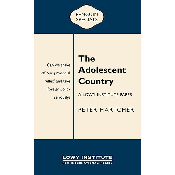 The Adolescent Country: A Lowy Institute Paper: Penguin Special, Peter Hartcher