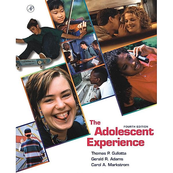 The Adolescent Experience, Thomas P. Gullotta, Gerald R. Adams, Carol A. Markstrom