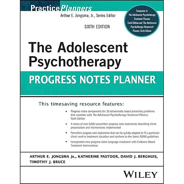 The Adolescent Psychotherapy Progress Notes Planner / Practice Planners, Arthur E. Jongsma, Katy Pastoor, David J. Berghuis, Timothy J. Bruce