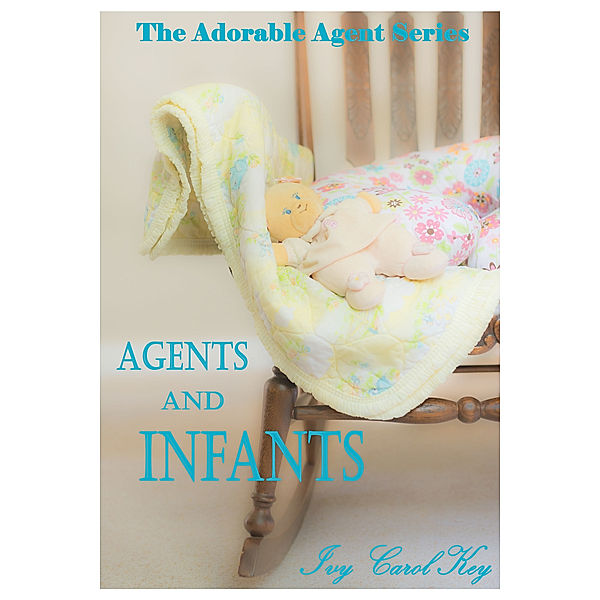 The Adorable Agent Series: Agents and Infants, Ivy Carol Key
