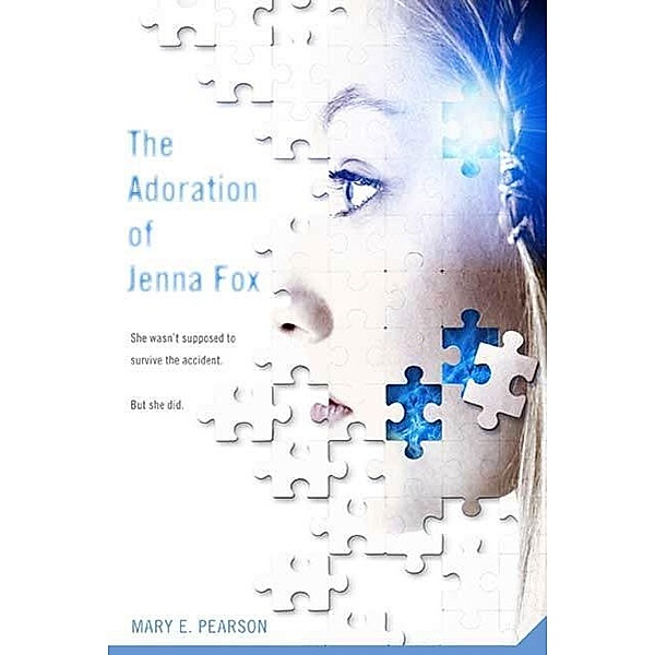 The Adoration of Jenna Fox / The Jenna Fox Chronicles Bd.1, Mary E. Pearson