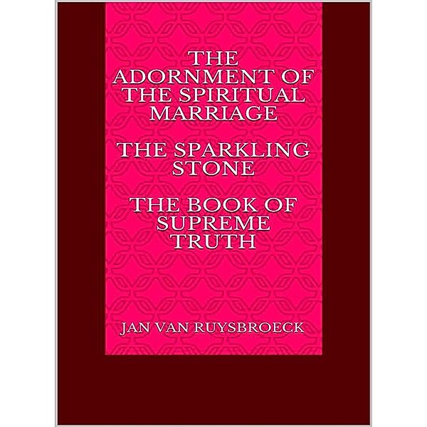 The Adornment of the Spiritual Marriage The sparkling stone – The book of supreme truth, JAN VAN RUYSBROECK