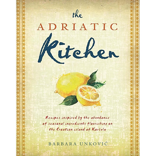 The Adriatic Kitchen, Barbara Unkovic