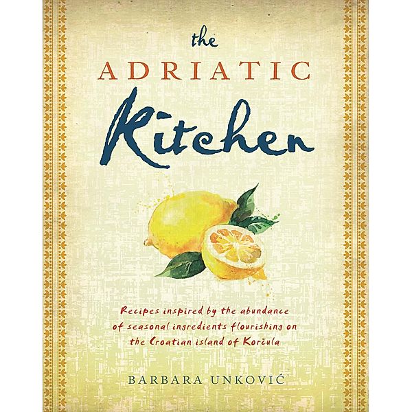 The Adriatic Kitchen, Barbara Unkovic