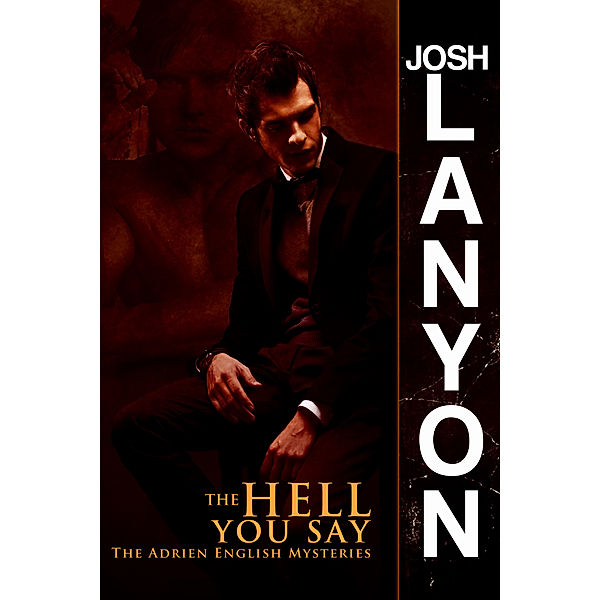 The Adrien English Mysteries: The Hell You Say (Adrien English Mysteries 3), Josh Lanyon