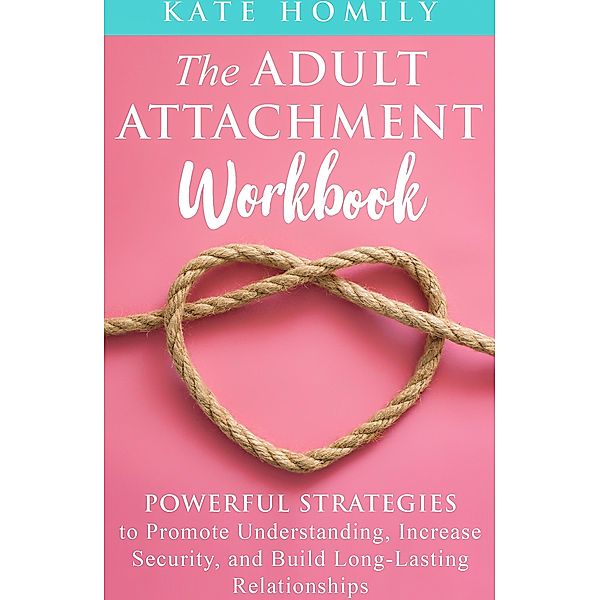 The Adult Attachment Workbook, Kate Homily