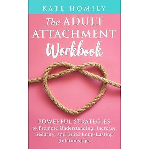 The Adult Attachment Workbook, Kate Homily