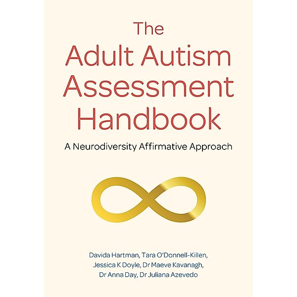 The Adult Autism Assessment Handbook, Davida Hartman, Tara O'Donnell-Killen, Jessica K Doyle, Maeve Kavanagh, Anna Day, Juliana Azevedo