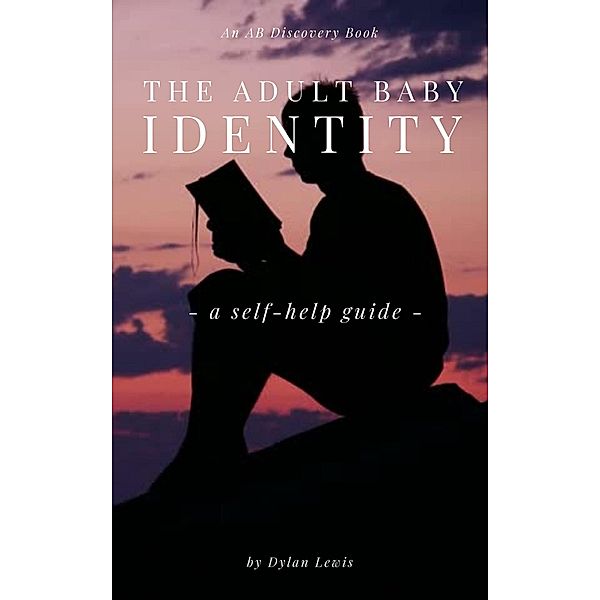 The Adult Baby Identity - A Self-help Guide, Dylan Lewis