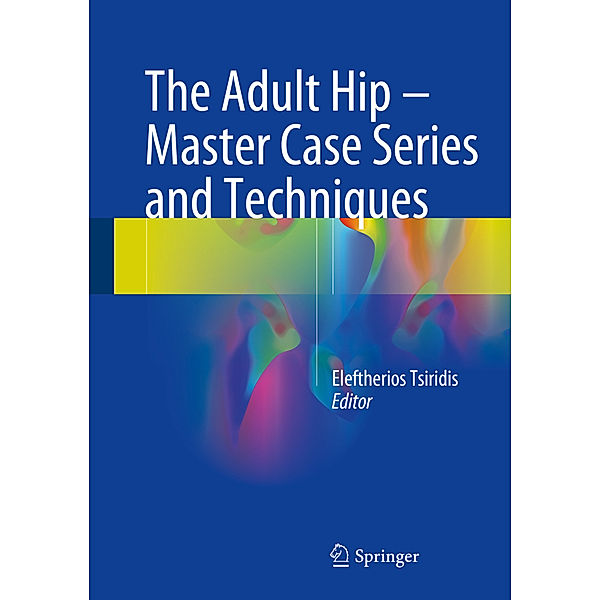 The Adult Hip - Master Case Series and Techniques