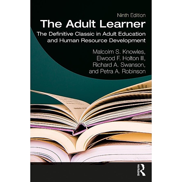 The Adult Learner, Malcolm S. Knowles, Elwood F. Holton III, Richard A. Swanson, Richard Swanson, Petra A. Robinson
