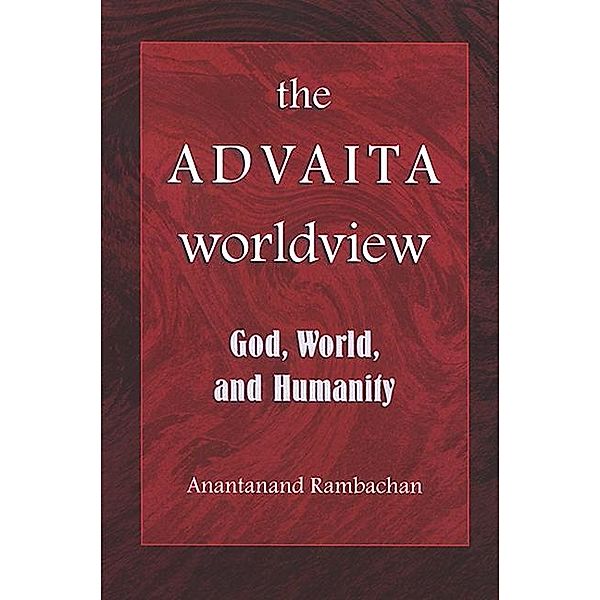 The Advaita Worldview / SUNY series in Religious Studies, Anantanand Rambachan