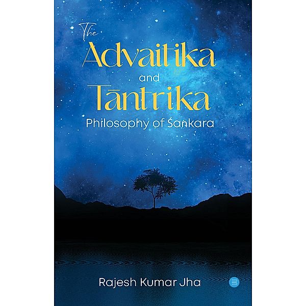 The Advaitika and Tantrika Philosophy of Sa¿kara, Rajesh Kumar Jha