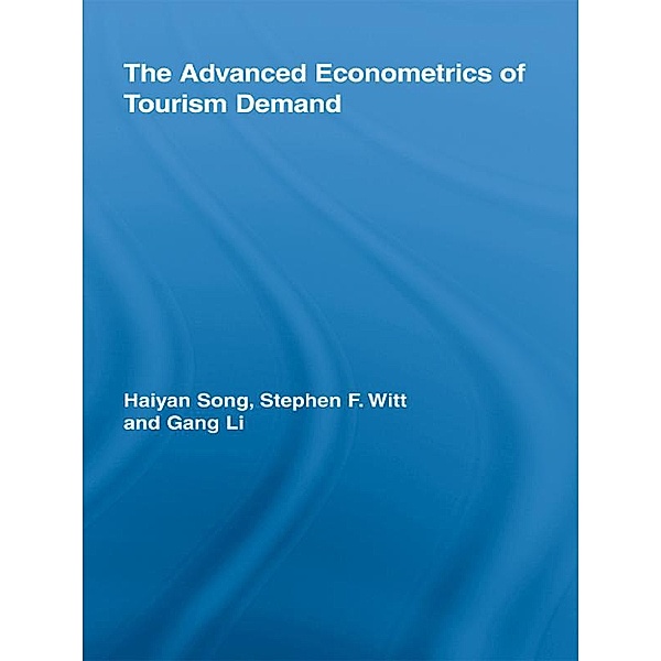 The Advanced Econometrics of Tourism Demand, Haiyan Song, Stephen F. Witt, Gang Li