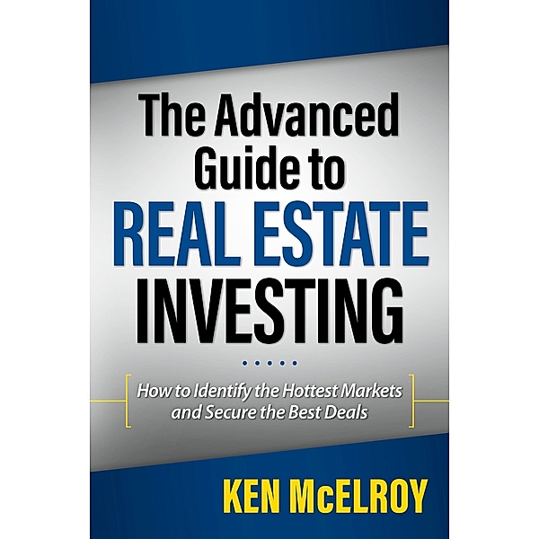 The Advanced Guide to Real Estate Investing, Ken McElroy
