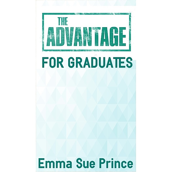 The Advantage Mini Ebooks: The Advantage for Graduates, Emma Sue Prince