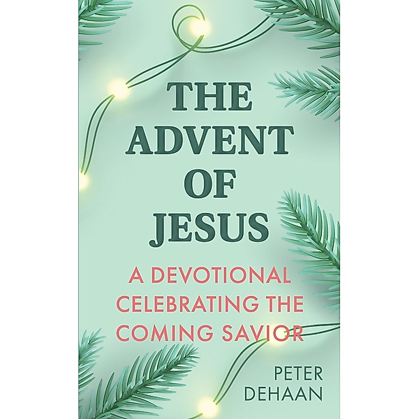 The Advent of Jesus / Holiday Celebration Bible Study Series Bd.1, Peter DeHaan