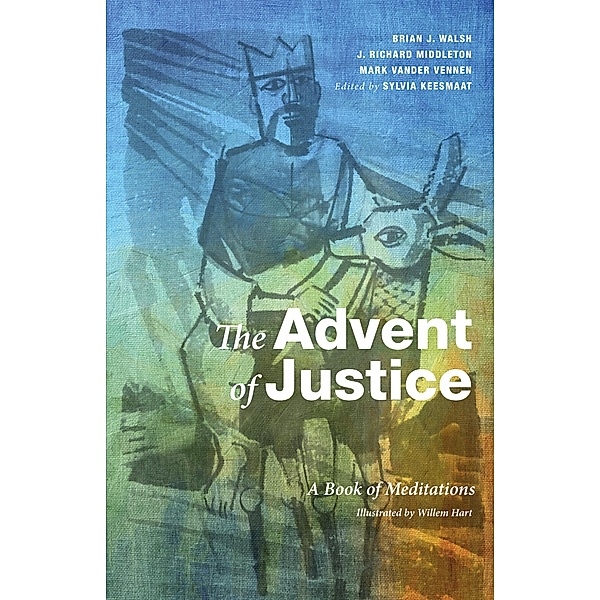 The Advent of Justice, Brian J. Walsh, J. Richard Middleton, Mark Vander Vennen