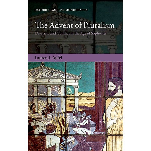The Advent of Pluralism / Oxford Classical Monographs, Lauren J. Apfel