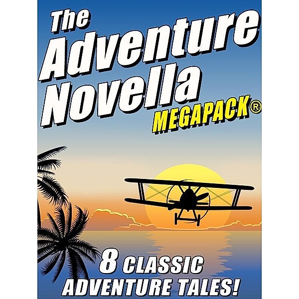 The Adventure Novella MEGAPACK® / Wildside Press, Robert Moore Williams, Johnston McCulley, Murray Leinster, Manly Wade Wellman