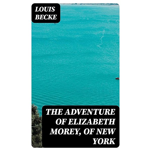 The Adventure Of Elizabeth Morey, of New York, Louis Becke