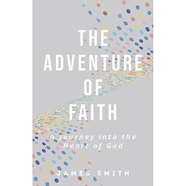 The Adventure of Faith, James Smith