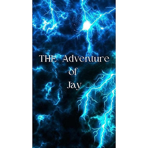 The Adventure of Jay, J'vion D. Smith