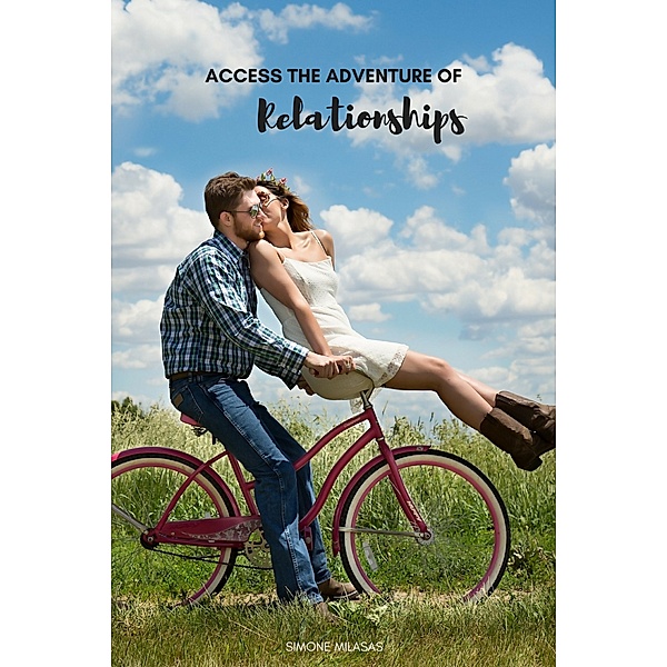 The Adventure of Living: Access the Adventure of Relationships, Simone Milasas