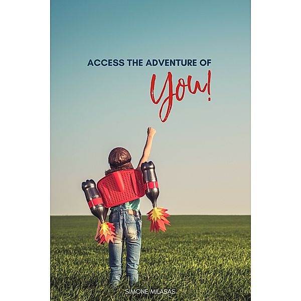 The Adventure of Living: Access the Adventure of You, Simone Milasas