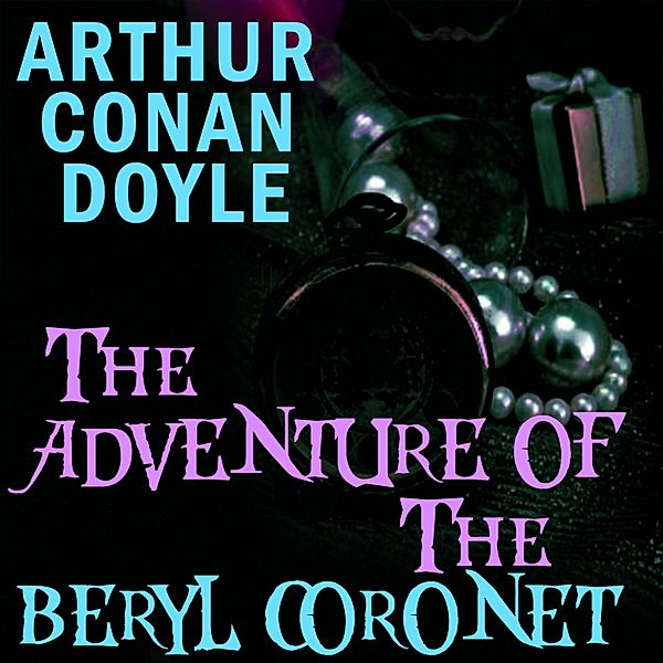 The Adventure of the Beryl Coronet, Arthur Conan Doyle