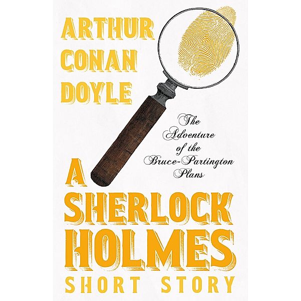 The Adventure of the Bruce-Partington Plans - A Sherlock Holmes Short Story, Arthur Conan Doyle