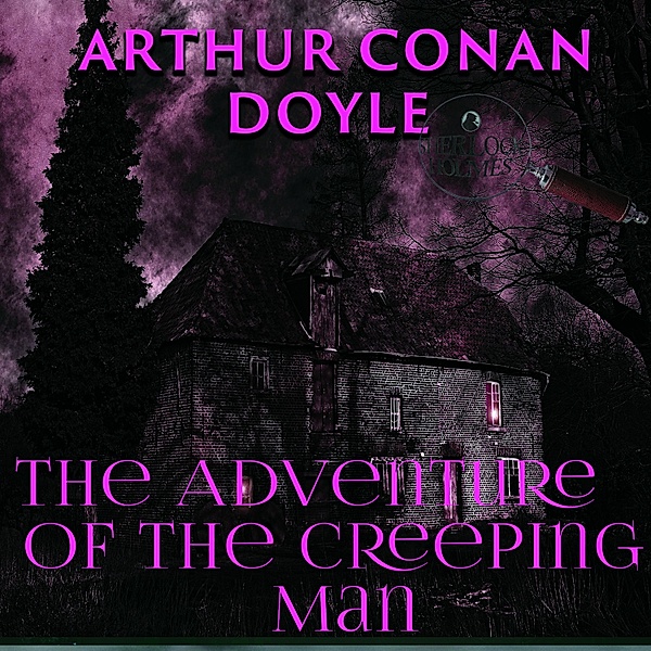 The Adventure of the Creeping Man, Arthur Conan Doyle