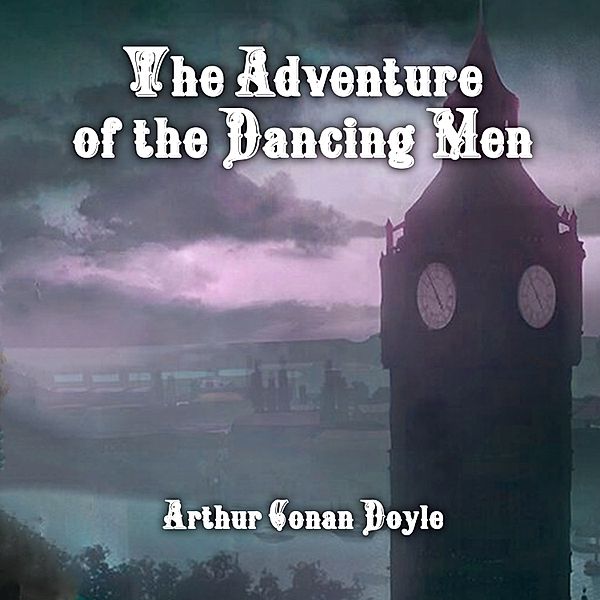 The Adventure of the Dancing Men, Arthur Conan Doyle