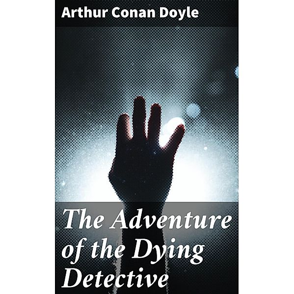 The Adventure of the Dying Detective, Arthur Conan Doyle