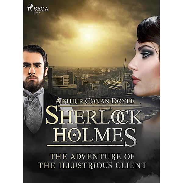 The Adventure of the Illustrious Client / Sherlock Holmes, Arthur Conan Doyle