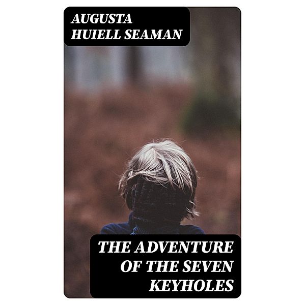 The Adventure of the Seven Keyholes, Augusta Huiell Seaman