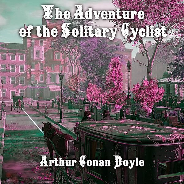 The Adventure of the Solitary Cyclist, Arthur Conan Doyle