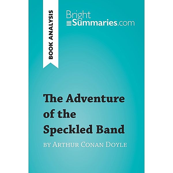 The Adventure of the Speckled Band by Arthur Conan Doyle (Book Analysis), Bright Summaries