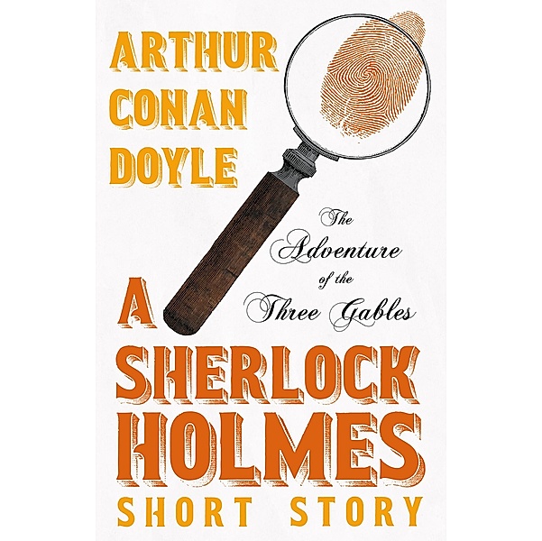 The Adventure of the Three Gables - A Sherlock Holmes Short Story, Arthur Conan Doyle